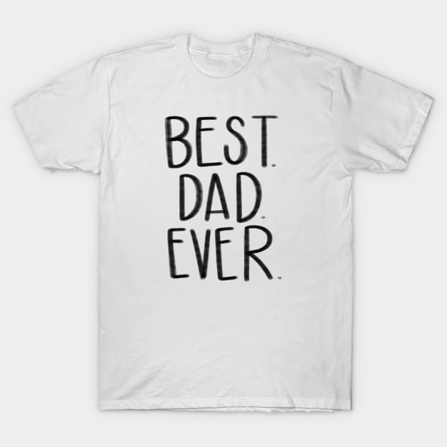 Best dad ever T-Shirt by goodnessgracedesign